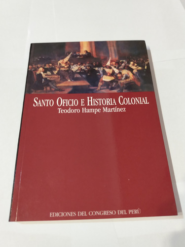 Santo Oficio E Historia Colonial - Teodoro Hampe Martínez