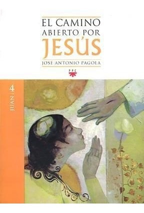 Libro 4. Juan  El Camino Abierto Por Jesus De Jose Antonio P