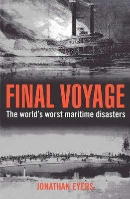 Final Voyage : The World's Worst Maritime Disasters - Jonath