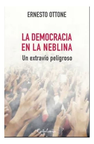 Libro La Democracia En La Neblina. Un Extravío Peligro /081