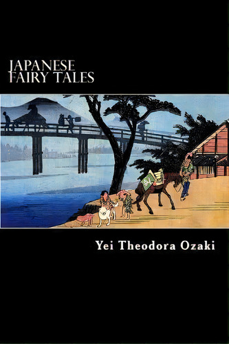 Japanese Fairy Tales, De Yei Theodora Ozaki. Editorial Createspace Independent Publishing Platform, Tapa Blanda En Inglés, 2013
