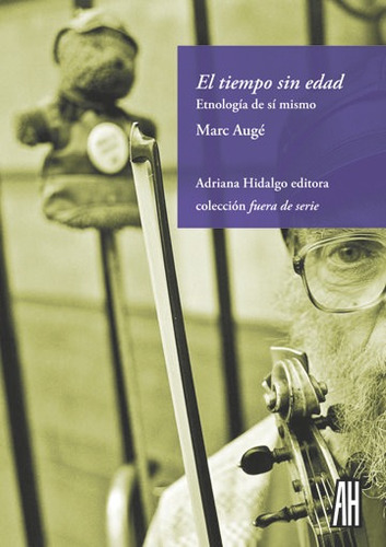 El Tiempo Sin Edad: Etnología De Sí Mismo, De Marc Auge., Vol. 1. Editorial Adriana Hidalgo Editora En Español