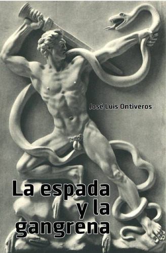 La Espada Y La Gangrena - Jose Luis Ontiveros