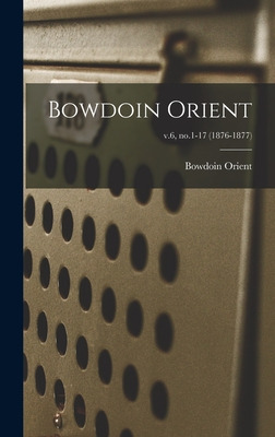 Libro Bowdoin Orient; V.6, No.1-17 (1876-1877) - Bowdoin ...