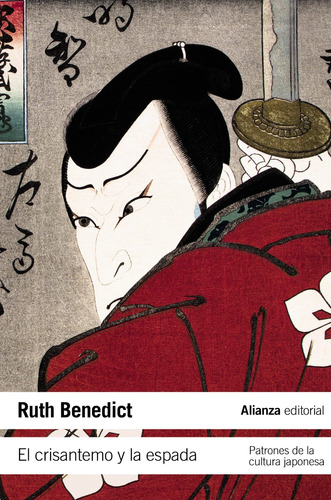 El Crisantemo Y La Espada: Patrones De La Cultura Japonesa, De Benedict, Ruth. Editorial Alianza, Tapa Blanda En Español, 2011