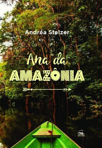 Ana Da Amazonia - 1ªed.(2022), De Andrea Stelzer. Editora Batel, Capa Mole, Edição 1 Em Português, 2022