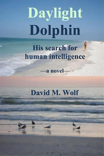 Daylight Dolphin: His Search For Human Intelligence, De Wolf, David M.. Editorial Createspace, Tapa Blanda En Inglés