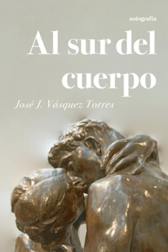 Libro:  Al Sur Del Cuerpo (spanish Edition)