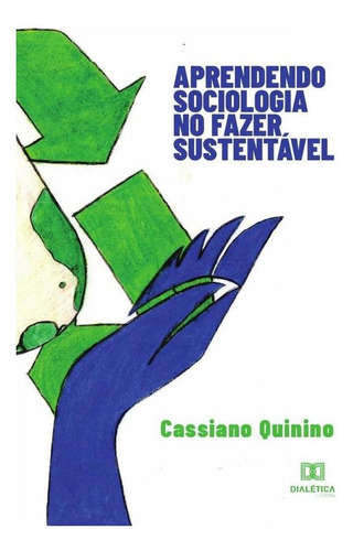 Aprendendo Sociologia No Fazer Sustentável - Cassiano Qui...