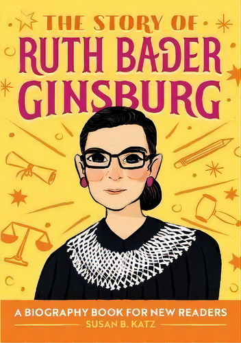 The Story Of Ruth Bader Ginsburg : A Biography Book For New Readers, De Susan B Katz. Editorial Rockridge Press, Tapa Blanda En Inglés