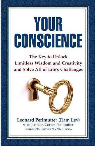 Your Conscience : The Key To Unlock Limitless Wisdom And Creativity And Solve All Of Life's Chall..., De Leonard Perlmutter. Editorial Ami Publishers, Tapa Blanda En Inglés