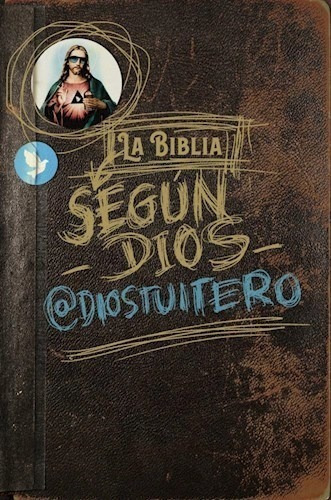 La Biblia Segun Dios - Dios Tuitero (libro)