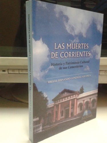 Las Muertes De Corrientes * Gonzalez Azcoaga * Cementerios
