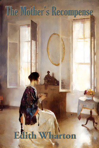 The Mother's Recompense, De Wharton, Edith. Editorial Wilder Pubn, Tapa Blanda En Inglés