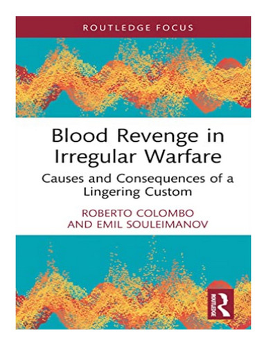 Blood Revenge In Irregular Warfare - Emil Souleimanov,. Eb16