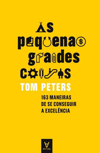 As Pequenas Grandes Coisas: 163 Maneiras De Se Conseguir A Excelência, De Tom Peters. Editora Actual Em Português