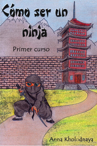 Libro: Como Ser Un Ninja: Primer Curso (cómo Ser Un Ninja) (