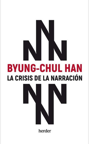 La Crisis De La Narración  - Byung-chul Han