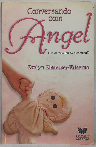 Livro Conversando Com Angel - Fim Da Vida (ou Só O Começo?) - Evelyn Elsaesser-valarino - Editora Butterfly (Usado)