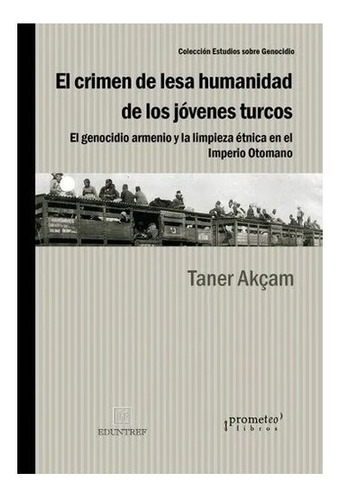 Crimen De Lesa Humanidad De Los Jovenes Turcos. Taner Akcam