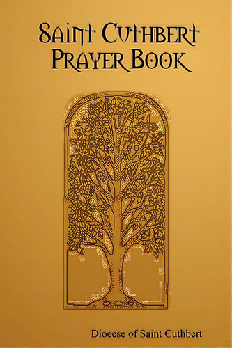 Saint Cuthbert Prayer Book, De Diocese Of Saint Cuthbert, Of Saint Cuth. Editorial Diocese Of Saint Cuthbert, Tapa Blanda En Inglés