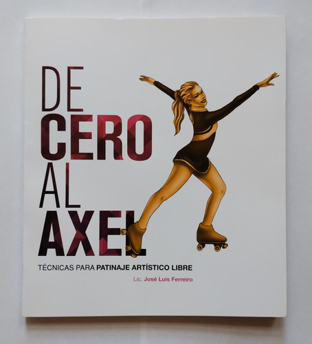 Libro De Cero Al Axel - Técnicas De Patinaje Artístico Libre