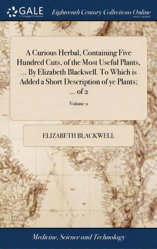 A Curious Herbal, Containing Five Hundred Cuts, Of The Most Useful Plants, ... By Elizabeth Black..., De Blackwell, Elizabeth. Editorial Gale Ecco Print Ed, Tapa Dura En Inglés