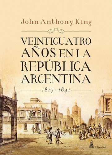 Veinticuatro Años En La República Argentina - John A. King