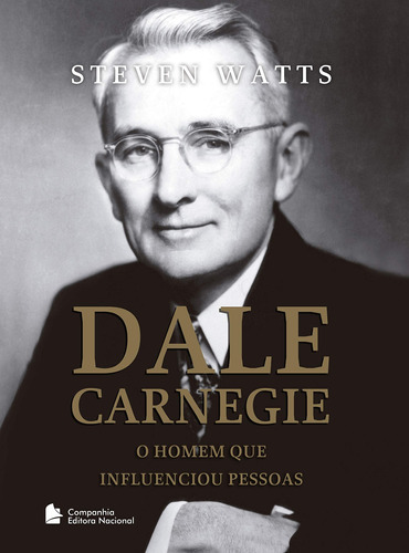 Dale Carnegie: O homem que influenciou pessoas, de Watts, Steven. Companhia Editora Nacional, capa mole em português, 2018
