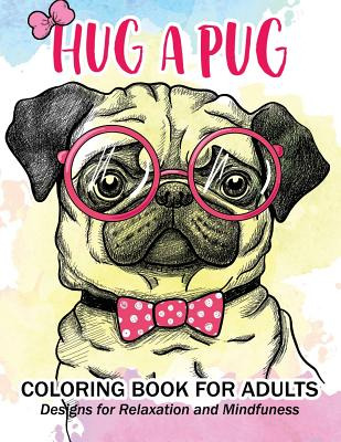 Libro Hug A Pug Coloring Book For Adults: Much Loved Dogs...