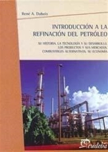 Introduccion A La Refinacion Del Petroleo - Rene Dubois 