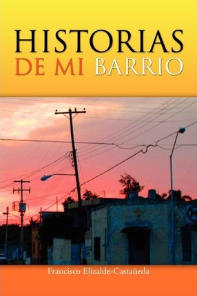 Libro Historias De Mi Barrio - Francisco Elizalde-castaneda