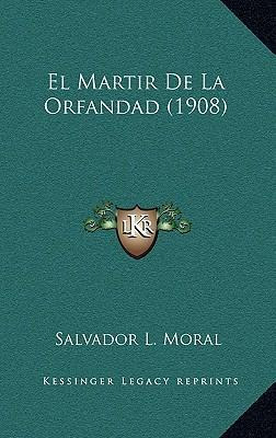 Libro El Martir De La Orfandad (1908) - Salvador L Moral