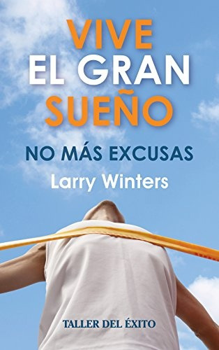 **vive El Gran Sueño No Más Excusas* - Larry Winters