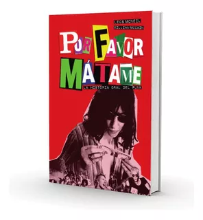 Por Favor, Mátame - La Historia Oral Del Punk Libro