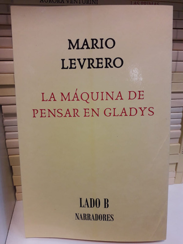La Maquina De Pensar En Gladys - Mario Levrero
