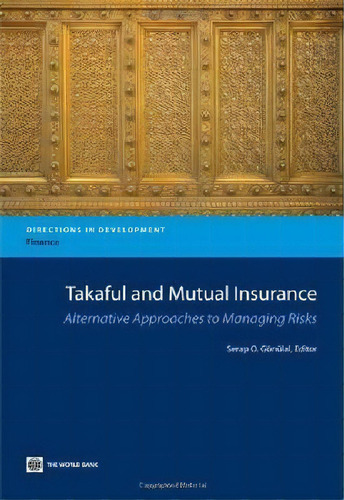 Takaful And Mutual Insurance : Alternative Approaches To Managing Risks, De Serap Oguz Gonulal. Editorial World Bank Publications, Tapa Blanda En Inglés