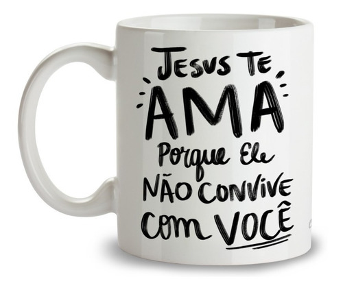 Caneca Xícara Frase Jesus Te Ama Pq Não Convive Com Vc