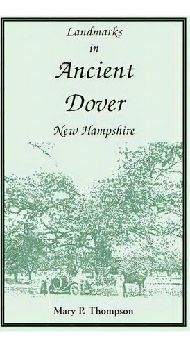 Landmarks In Ancient Dover, New Hampshire, De Mary P Thompson. Editorial Heritage Books, Tapa Blanda En Inglés
