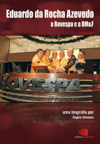 Livro Eduardo Da Rocha Azevedo A Bovespa E A Bmef, De Ximenes, Ângela. Editora Contexto, Capa Mole, Edição None Em Português, 1899