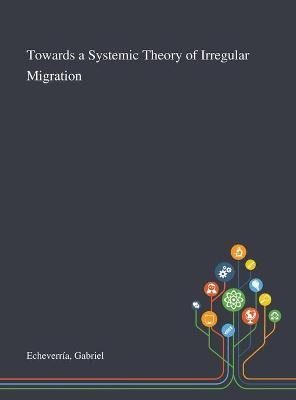 Libro Towards A Systemic Theory Of Irregular Migration - ...