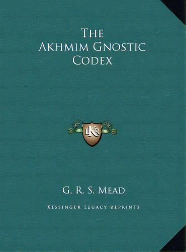The Akhmim Gnostic Codex, De G R S Mead. Editorial Kessinger Publishing, Tapa Dura En Inglés