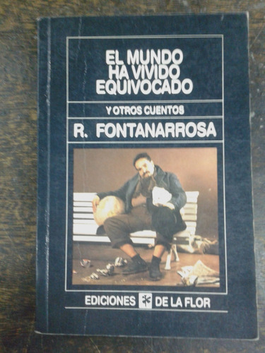 El Mundo Ha Vivido Equivocado * Roberto Fontanarrosa * 