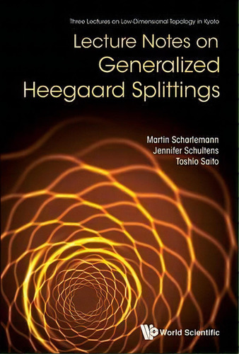 Lecture Notes On Generalized Heegaard Splittings, De Martin Scharlemann. Editorial World Scientific Publishing Co Pte Ltd, Tapa Dura En Inglés