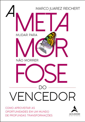 A Metamorfose Do Vencedor: Como aproveitar as oportunidades em um mundo de profundas transformações, de Reichert, Marco Juarez. Editorial Alta Books, tapa mole en português