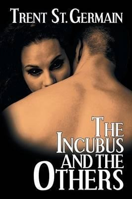 The Incubus And The Others - Trent St Germain (paperback)