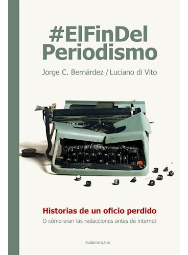 Libro Fin Del Periodismo Historias De Un Oficio Perdido O Co