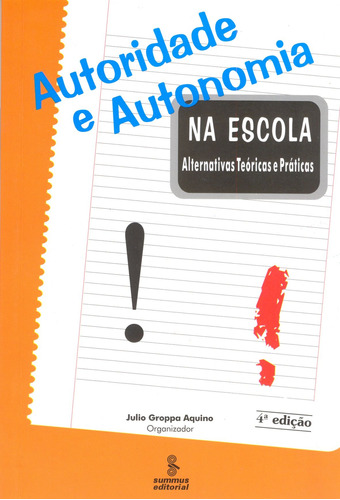 Autoridade e autonomia na escola: alternativas teóricas e práticas, de Aquino, Julio Groppa. Editora Summus Editorial Ltda., capa mole em português, 1999