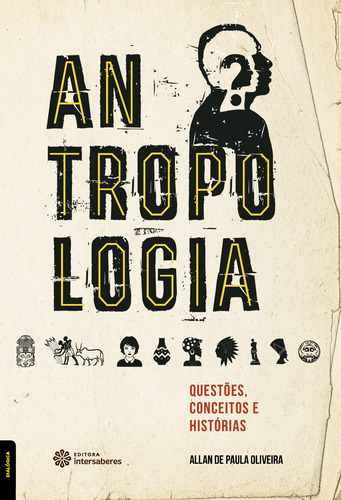 Antropologia: Questões, conceitos e histórias, de Oliveira, Allan De Paula. Editorial Editora Intersaberes Ltda., capa mole em português, 2018