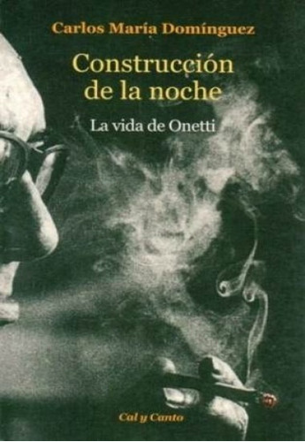 Construcción De La Noche / La Vida De Onetti / Dominguez